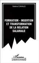 Couverture du livre « Formation-insertion et transformation de la relation salariale » de Valerie Canals aux éditions Editions L'harmattan