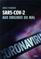 Couverture du livre « Sars-cov-2, aux origines du mal » de Brice Perrier aux éditions Belin