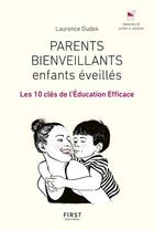 Couverture du livre « Parents bienveillants, enfants éveillés ; les 10 clés de l'éducation efficace » de Laurence Dudek aux éditions First