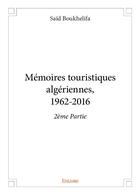 Couverture du livre « Memoires touristiques algeriennes, 1962 2016 2eme partie » de Boukhelifa Said aux éditions Edilivre