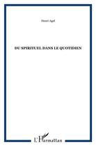 Couverture du livre « Du spirituel dans le quotidien » de Henri Agel aux éditions L'harmattan