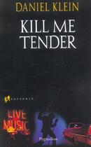 Couverture du livre « Kill me tender » de Daniel Klein aux éditions Pygmalion
