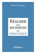 Couverture du livre « Réaliser une recherche en didactique » de Marcel Thouin aux éditions Editions Multimondes