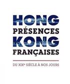 Couverture du livre « Hong Kong, présences françaises ; du XIXe siècle à nos jours » de Francois Dremeaux aux éditions Bonham Books