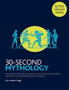 Couverture du livre « 30 second mythology ; the 50 most important classical gods and goddesses, heroes and monsters, myths and legacies, each explained in half a minute » de  aux éditions Ivy Press