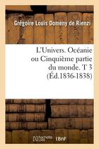 Couverture du livre « L'univers. oceanie ou cinquieme partie du monde. t 3 (ed.1836-1838) » de Domeny De Rienzi G L aux éditions Hachette Bnf