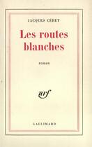 Couverture du livre « Les routes blanches » de Ceret Jacques aux éditions Gallimard