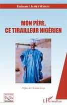 Couverture du livre « Mon père, ce tirailleur nigérien » de Fatimata Hamey-Warou aux éditions L'harmattan