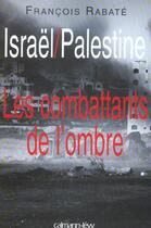 Couverture du livre « Israël-Palestine ; les combattants de l'ombre » de Francois Rabate aux éditions Calmann-levy
