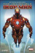 Couverture du livre « The invincible Iron Man t.6 ; le futur » de Matt Fraction et Salvador Larroca aux éditions Panini
