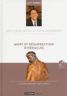 Couverture du livre « MYTHOLOGIE & PHILOSOPHIE ; mort et résurrection d'Héraclès » de Luc Ferry aux éditions Plon