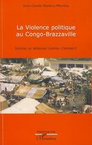 Couverture du livre « La violence politique au Congo-Brazzaville ; devoir de mémoire contre l'impunité » de Mayima-Mbemba J-C. aux éditions L'harmattan