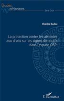 Couverture du livre « La protection contre les atteintes aux droits sur les signes distinctifs dans l'espace OAPI » de Charles Badou aux éditions L'harmattan