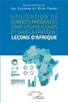 Couverture du livre « Utilisation des données probantes dans les politiques et dans la pratique : leçons d'Afrique » de Ian Goldman et Mine Pabari aux éditions L'harmattan