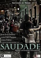 Couverture du livre « Saudade ; petites chroniques brésiliennes » de Jean-Paul Delfino et Cedric Fabre et Gilles Del Pappas aux éditions Clc