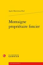 Couverture du livre « Montaigne propriétaire foncier » de Agnes Marcetteau-Paul aux éditions Classiques Garnier