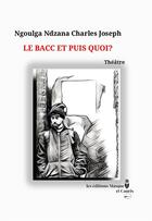 Couverture du livre « LE BACC ET PUIS QUOI ? : THEATRE » de Charles Joseph Ngoulga Ndzana aux éditions Masque Et Cauris