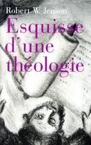 Couverture du livre « Esquisse d'une théologie ; ces ossements peuvent-ils revivre ? » de Robert W. Jenson aux éditions Labor Et Fides