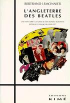 Couverture du livre « L'Angleterre des Beatles ; une histoire culturelle des années soixante » de Bertrand Lemonnier aux éditions Kime