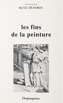 Couverture du livre « Les fins de la peinture » de Rene Demoris aux éditions Desjonquères Editions