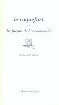 Couverture du livre « Le roquefort, dix façons de le préparer » de Bernard Ricolleau aux éditions Epure
