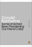 Couverture du livre « Some of Us Had Been Threatening Our Friend Colby » de Donald Barthelme aux éditions Penguin Books Ltd Digital