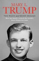 Couverture du livre « TOO MUCH AND NEVER ENOUGH - HOW MY FAMILY CREATED THE WORLD''''S MOST DANGEROUS MAN » de Mary L. Trump aux éditions Simon & Schuster