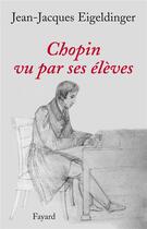 Couverture du livre « Chopin vu par ses eleves » de Eideldinger-J.J aux éditions Fayard