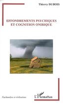 Couverture du livre « Effondrements psychiques et cognition onirique » de Thierry Dubois aux éditions Editions L'harmattan
