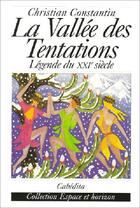 Couverture du livre « Vallee Des Tentations (La) - Legende Du Xxi Siecle » de Christian Constantin aux éditions Cabedita
