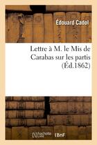 Couverture du livre « Lettre a m. le mis de carabas sur les partis » de Cadol Edouard aux éditions Hachette Bnf