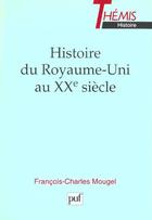 Couverture du livre « Histoire du royaume-uni au xxe siecle » de Mougel F-C. aux éditions Puf