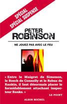 Couverture du livre « Ne jouez pas avec le feu » de Peter Robinson aux éditions Albin Michel