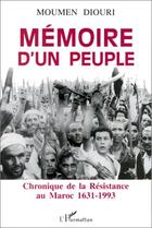 Couverture du livre « Mémoire d'un peuple ; chronique de la résistance au Maroc 1631-1993 » de Moumen Diouri aux éditions Editions L'harmattan
