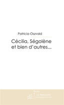 Couverture du livre « Cécilia, Ségolène et bien d'autres... » de Patricia Oszvald aux éditions Le Manuscrit