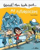 Couverture du livre « Génial ! mon école part... ; au Futuroscope » de Laurent Audouin aux éditions Orso Editions