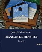 Couverture du livre « FRANÇOIS DE BIENVILLE : Tome II » de Marmette Joseph aux éditions Culturea