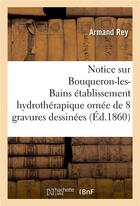 Couverture du livre « Notice sur bouqueron-les-bains etablissement hydrotherapique » de Rey Armand aux éditions Hachette Bnf