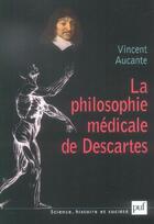 Couverture du livre « La philosophie médicale de Descartes » de Vincent Aucante aux éditions Puf