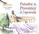 Couverture du livre « Peindre la Provence à l'aquarelle » de Marie-Madeleine Flambard aux éditions Ouest France