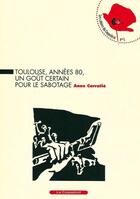 Couverture du livre « Toulouse, années 80, un goût certain pour le sabotage » de Anne Carratie aux éditions Coquelicot