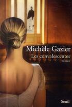 Couverture du livre « Les convalescentes » de Michele Gazier aux éditions Seuil