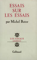 Couverture du livre « Essais Sur Les Essais » de Michel Butor aux éditions Gallimard