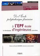Couverture du livre « De l'Ecole polytechnique féminine à l'EPF école ; le témoignage d'ingénieures pionnières » de Barbance M aux éditions Eyrolles