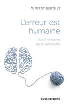 Couverture du livre « L'erreur est humaine ; aux frontières de la rationalité » de Vincent Berthet aux éditions Cnrs Editions