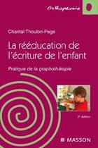 Couverture du livre « La rééducation de l'écriture chez l'enfant ; pratique de la graphothérapie (2e édition) » de Thoulon-Page-C aux éditions Elsevier-masson