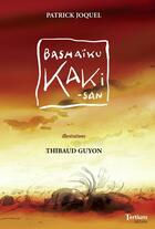Couverture du livre « Bashaïku Kaki-San » de Thibaud Guyon et Patrick Joquel aux éditions Tertium