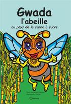 Couverture du livre « Gwada l'abeille : au pays de la canne à sucre » de Jacqueline Delepine et Phidel aux éditions Orphie