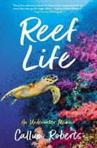 Couverture du livre « REEF LIFE - AN UNDERWATER MEMOIR » de Callum Roberts aux éditions Profile Books