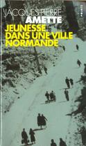Couverture du livre « Jeunesse Dans Une Ville Normande » de Amette Jacques-Pierr aux éditions Points